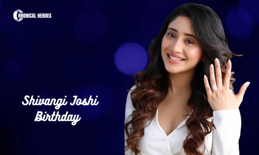 Shivangi Joshi Birthday
